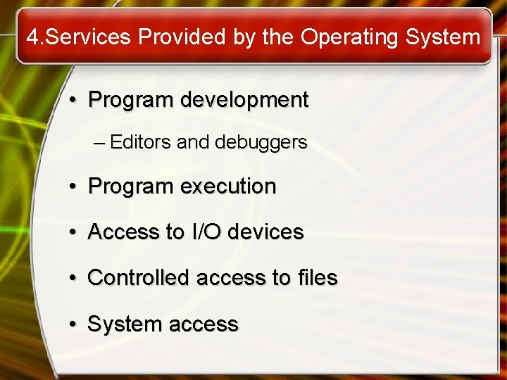4. Services Provided by the Operating System • Program development – Editors and debuggers