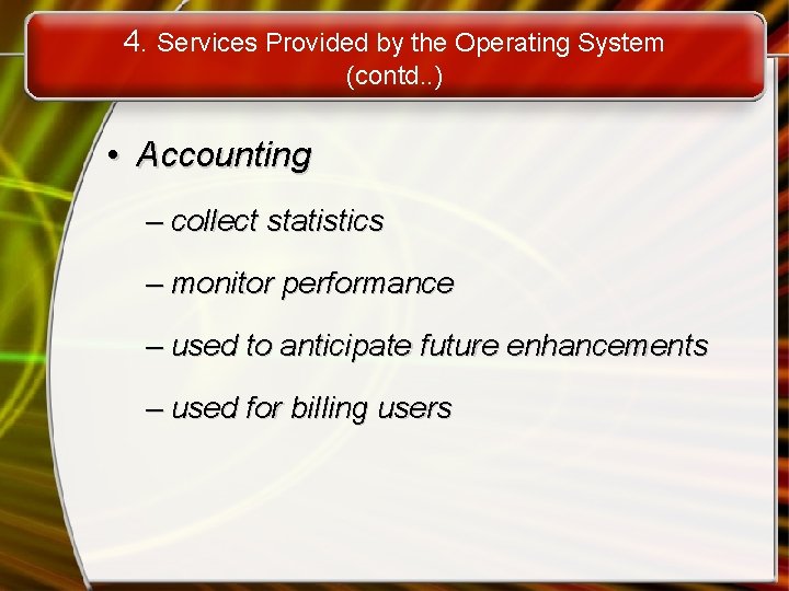 4. Services Provided by the Operating System (contd. . ) • Accounting – collect