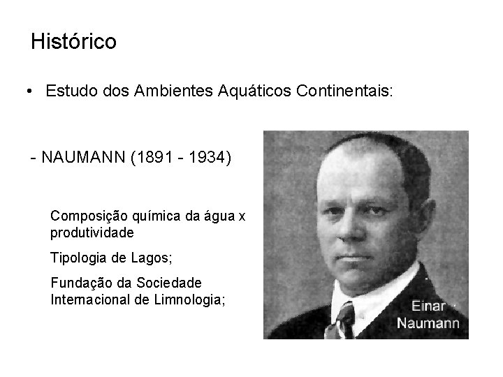 Histórico • Estudo dos Ambientes Aquáticos Continentais: - NAUMANN (1891 - 1934) Composição química