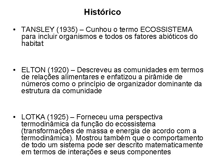 Histórico • TANSLEY (1935) – Cunhou o termo ECOSSISTEMA para incluir organismos e todos