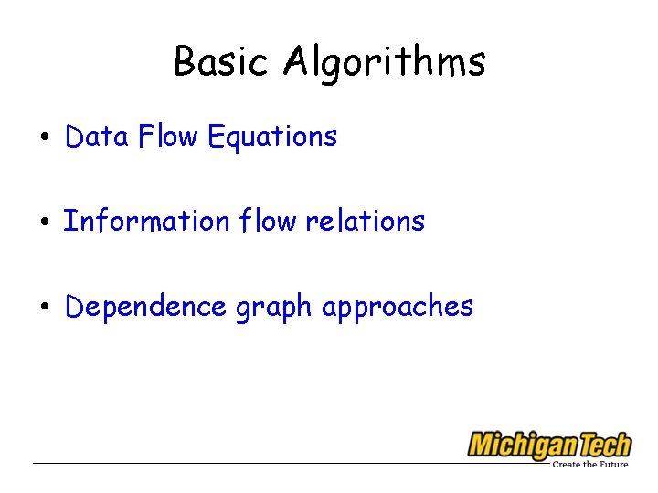 Basic Algorithms • Data Flow Equations • Information flow relations • Dependence graph approaches