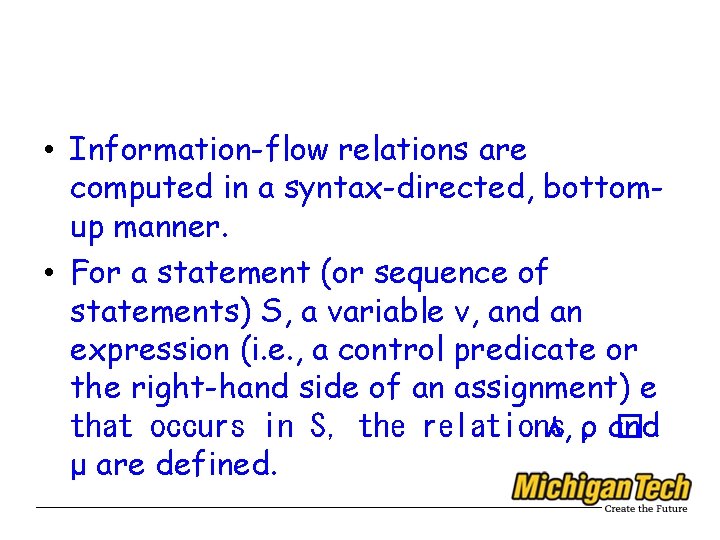  • Information-flow relations are computed in a syntax-directed, bottomup manner. • For a