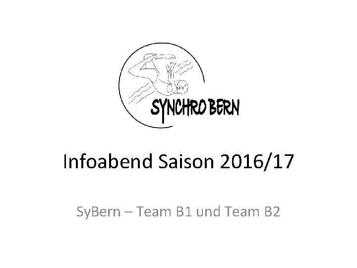 Infoabend Saison 2016/17 Sy. Bern – Team B 1 und Team B 2 