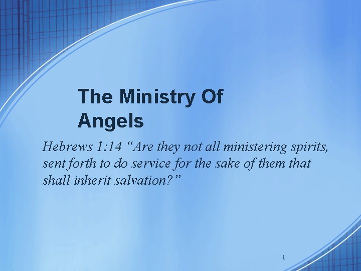 The Ministry Of Angels Hebrews 1: 14 “Are they not all ministering spirits, sent
