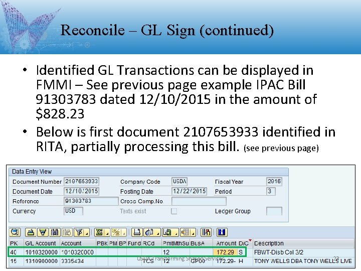 Reconcile – GL Sign (continued) • Identified GL Transactions can be displayed in FMMI Reconcile – GL Sign (continued) • Identified GL Transactions can be displayed in FMMI