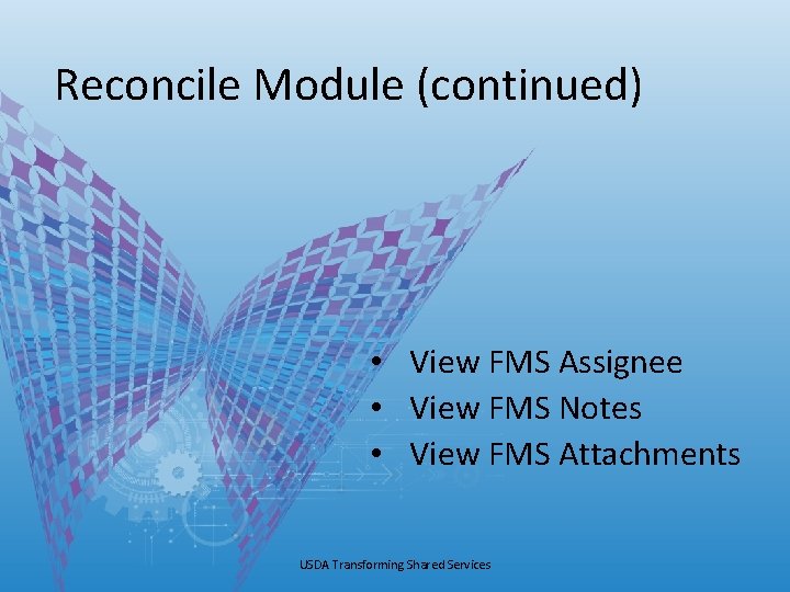 Reconcile Module (continued) • View FMS Assignee • View FMS Notes • View FMS Reconcile Module (continued) • View FMS Assignee • View FMS Notes • View FMS