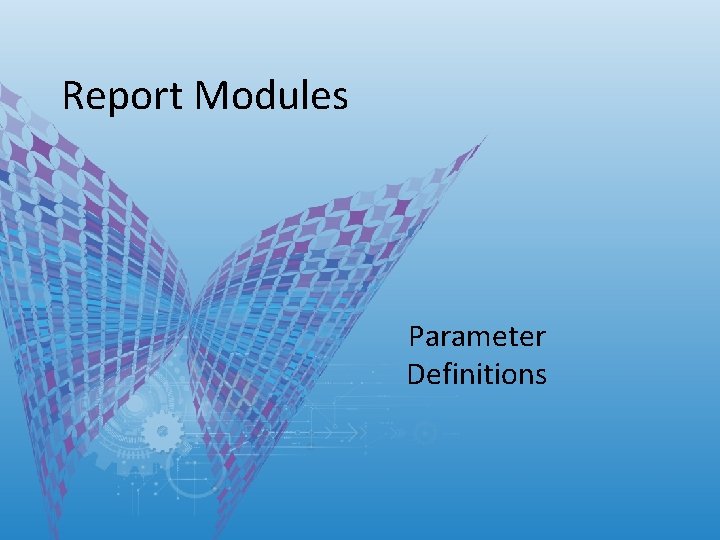 Report Modules Parameter Definitions Report Modules Parameter Definitions