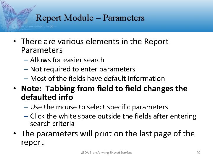 Report Module – Parameters • There are various elements in the Report Parameters – Report Module – Parameters • There are various elements in the Report Parameters –