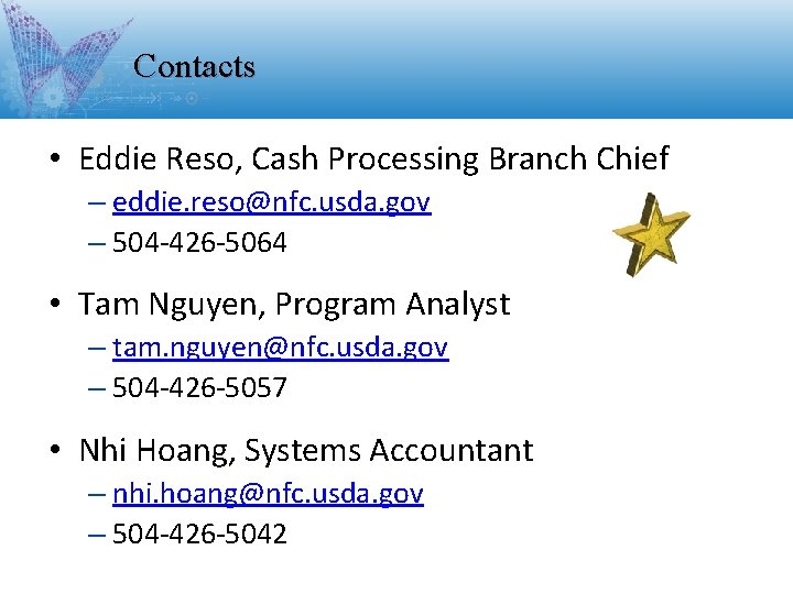 Contacts • Eddie Reso, Cash Processing Branch Chief – eddie. reso@nfc. usda. gov – Contacts • Eddie Reso, Cash Processing Branch Chief – eddie. reso@nfc. usda. gov –