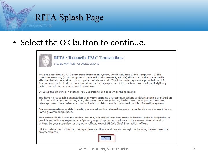 RITA Splash Page • Select the OK button to continue. USDA Transforming Shared Services RITA Splash Page • Select the OK button to continue. USDA Transforming Shared Services