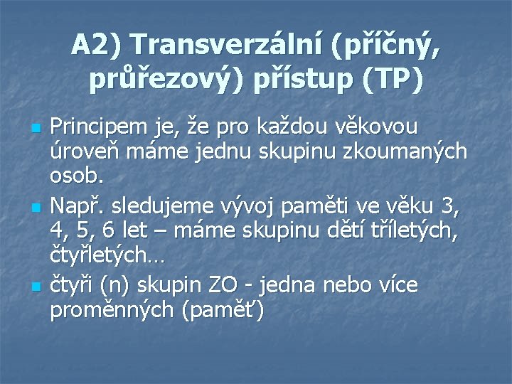 A 2) Transverzální (příčný, průřezový) přístup (TP) n n n Principem je, že pro