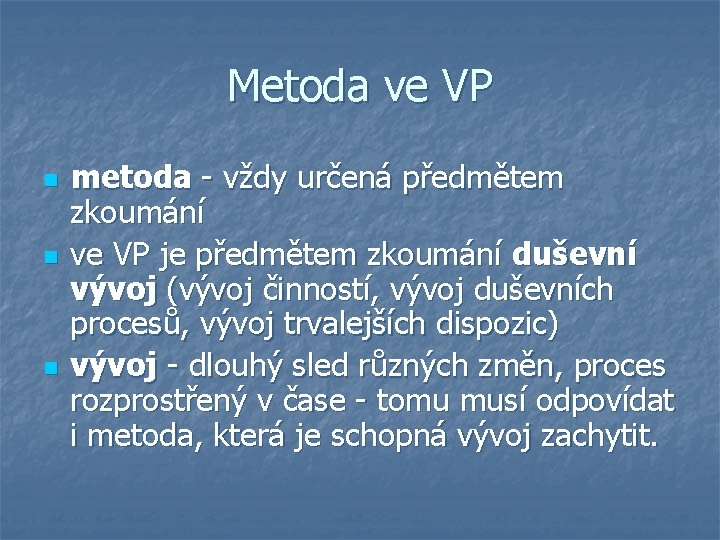 Metoda ve VP n n n metoda - vždy určená předmětem zkoumání ve VP