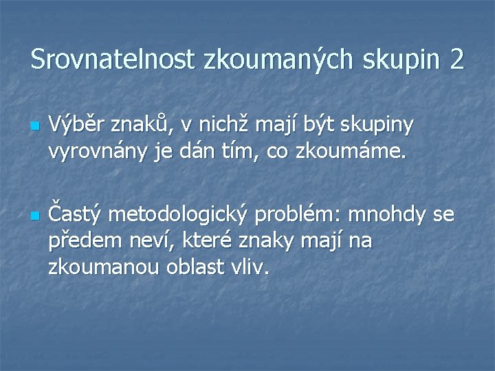 Srovnatelnost zkoumaných skupin 2 n n Výběr znaků, v nichž mají být skupiny vyrovnány