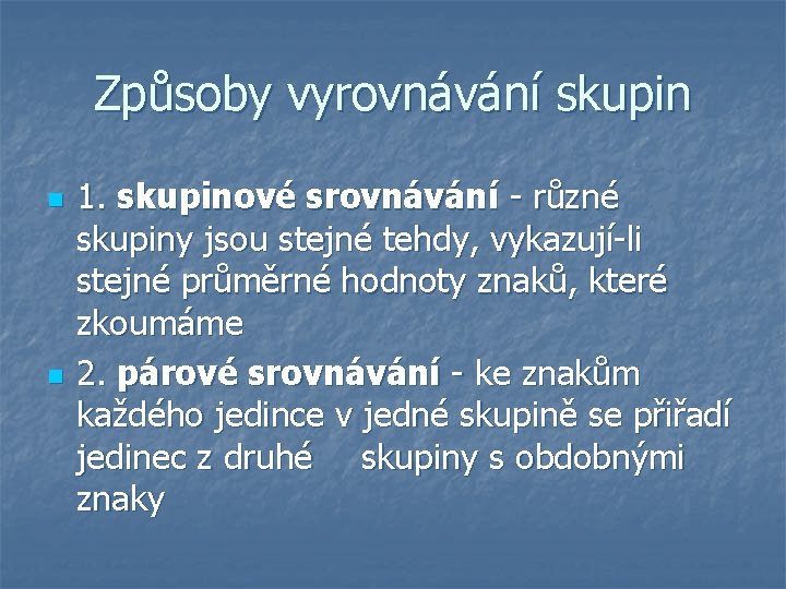 Způsoby vyrovnávání skupin n n 1. skupinové srovnávání - různé skupiny jsou stejné tehdy,