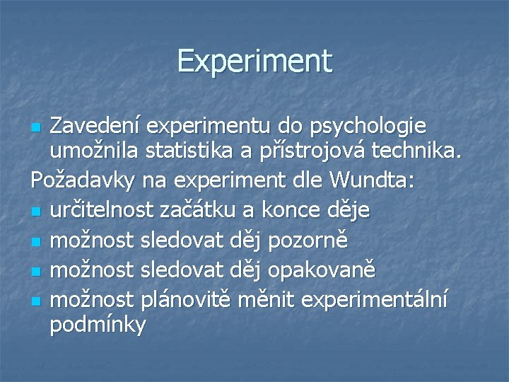 Experiment Zavedení experimentu do psychologie umožnila statistika a přístrojová technika. Požadavky na experiment dle