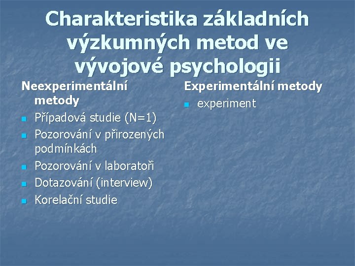 Charakteristika základních výzkumných metod ve vývojové psychologii Neexperimentální metody n Případová studie (N=1) n