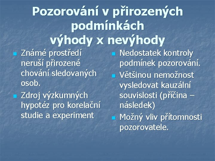 Pozorování v přirozených podmínkách výhody x nevýhody n n Známé prostředí neruší přirozené chování