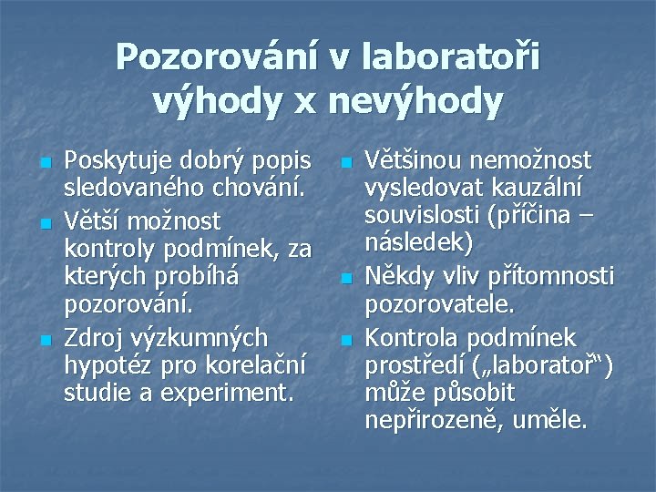 Pozorování v laboratoři výhody x nevýhody n n n Poskytuje dobrý popis sledovaného chování.
