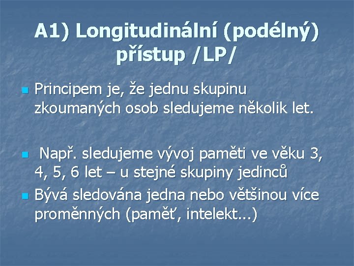 A 1) Longitudinální (podélný) přístup /LP/ n n n Principem je, že jednu skupinu