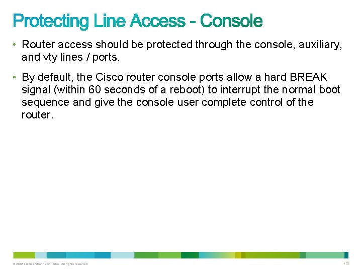 • Router access should be protected through the console, auxiliary, and vty lines • Router access should be protected through the console, auxiliary, and vty lines