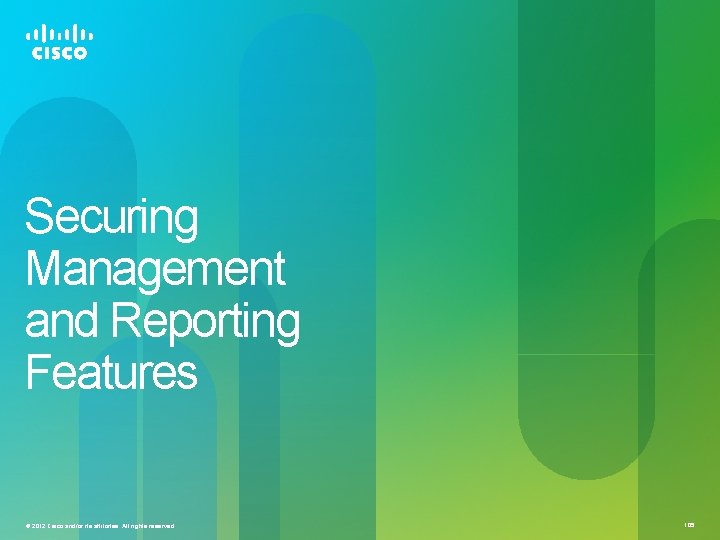 Securing Management and Reporting Features © 2012 Cisco and/or its affiliates. All rights reserved. Securing Management and Reporting Features © 2012 Cisco and/or its affiliates. All rights reserved.
