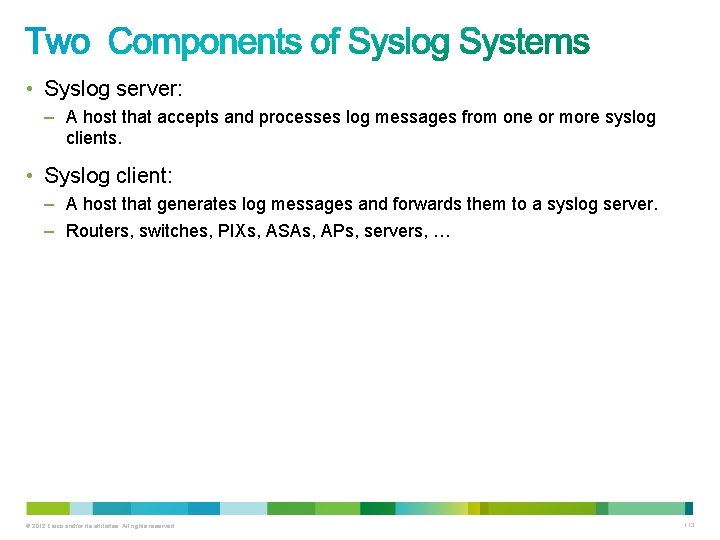 • Syslog server: – A host that accepts and processes log messages from • Syslog server: – A host that accepts and processes log messages from
