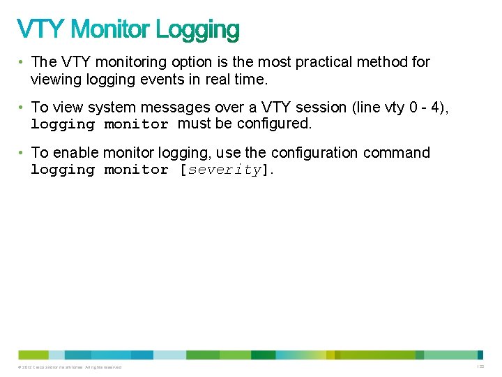 • The VTY monitoring option is the most practical method for viewing logging • The VTY monitoring option is the most practical method for viewing logging