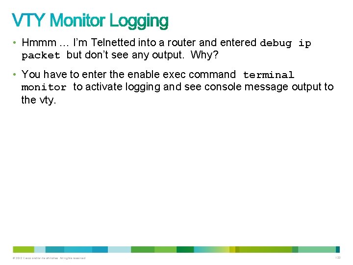• Hmmm … I’m Telnetted into a router and entered debug ip packet • Hmmm … I’m Telnetted into a router and entered debug ip packet