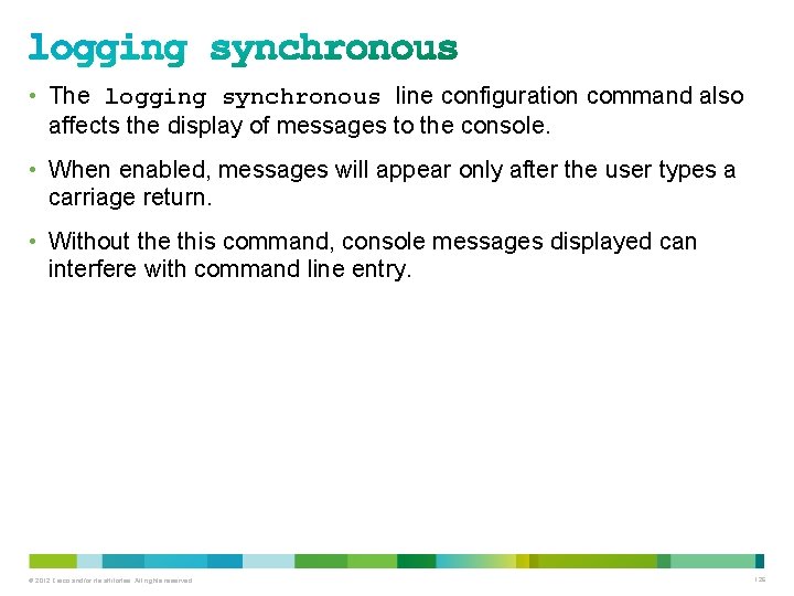 • The logging synchronous line configuration command also affects the display of messages • The logging synchronous line configuration command also affects the display of messages