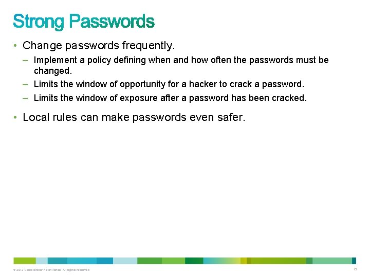 • Change passwords frequently. – Implement a policy defining when and how often • Change passwords frequently. – Implement a policy defining when and how often