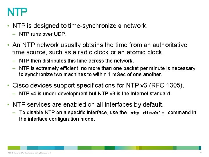 • NTP is designed to time-synchronize a network. – NTP runs over UDP. • NTP is designed to time-synchronize a network. – NTP runs over UDP.