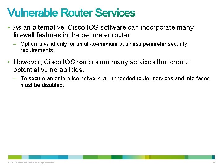 • As an alternative, Cisco IOS software can incorporate many firewall features in • As an alternative, Cisco IOS software can incorporate many firewall features in