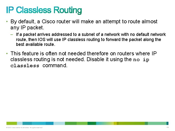 • By default, a Cisco router will make an attempt to route almost • By default, a Cisco router will make an attempt to route almost