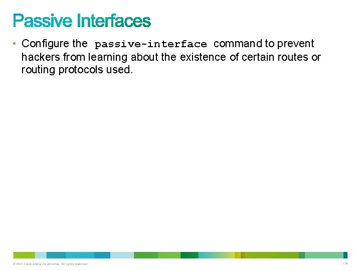 • Configure the passive-interface command to prevent hackers from learning about the existence • Configure the passive-interface command to prevent hackers from learning about the existence