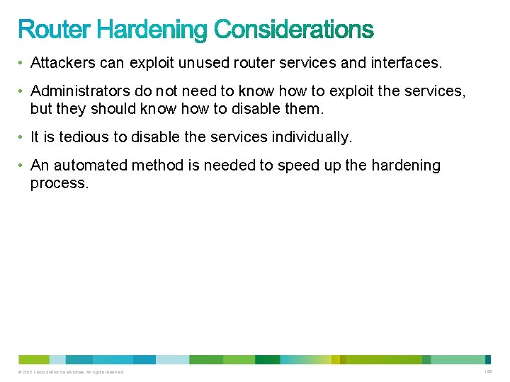 • Attackers can exploit unused router services and interfaces. • Administrators do not • Attackers can exploit unused router services and interfaces. • Administrators do not