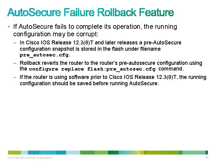 • If Auto. Secure fails to complete its operation, the running configuration may • If Auto. Secure fails to complete its operation, the running configuration may
