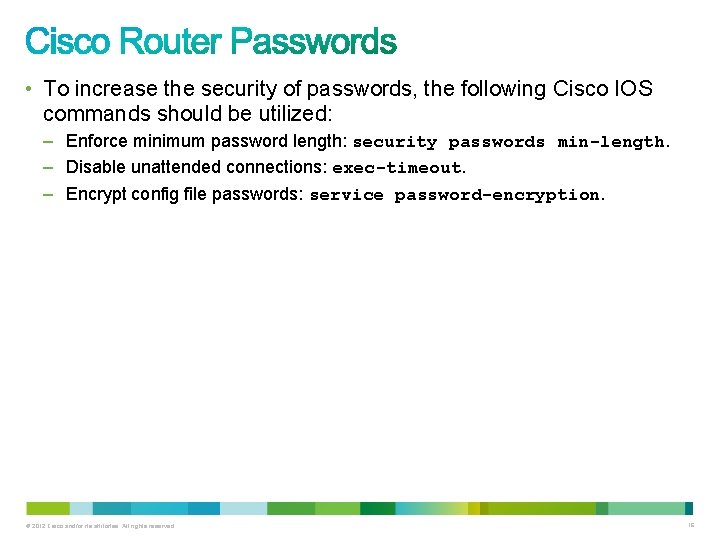 • To increase the security of passwords, the following Cisco IOS commands should • To increase the security of passwords, the following Cisco IOS commands should