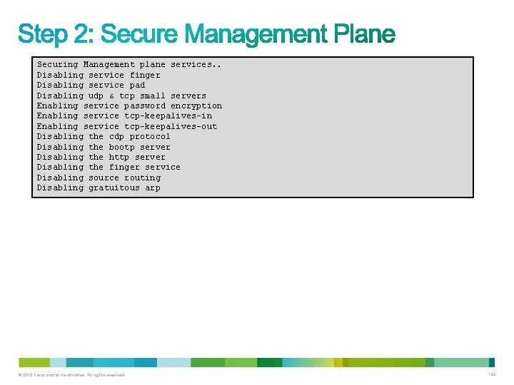 Securing Management plane services. . Disabling service finger Disabling service pad Disabling udp & Securing Management plane services. . Disabling service finger Disabling service pad Disabling udp &