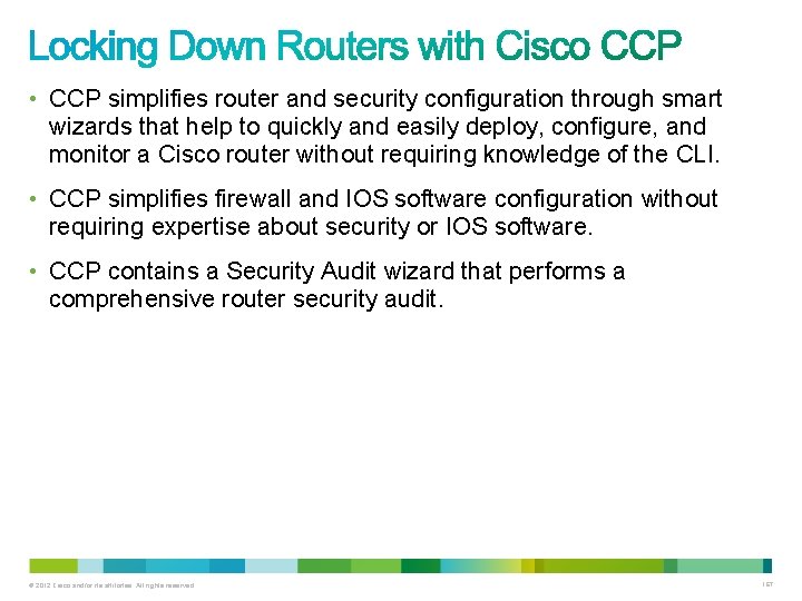 • CCP simplifies router and security configuration through smart wizards that help to • CCP simplifies router and security configuration through smart wizards that help to