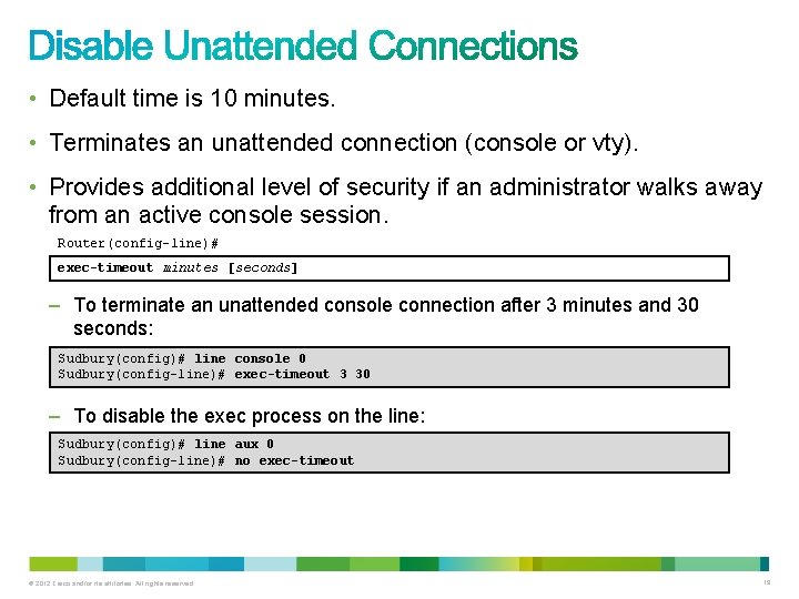 • Default time is 10 minutes. • Terminates an unattended connection (console or • Default time is 10 minutes. • Terminates an unattended connection (console or