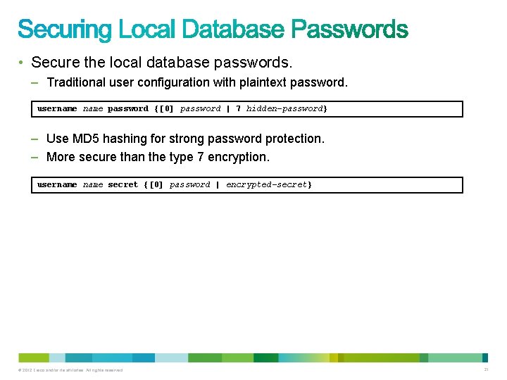 • Secure the local database passwords. – Traditional user configuration with plaintext password. • Secure the local database passwords. – Traditional user configuration with plaintext password.