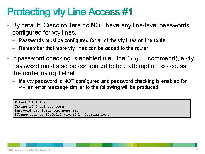 • By default, Cisco routers do NOT have any line-level passwords configured for • By default, Cisco routers do NOT have any line-level passwords configured for