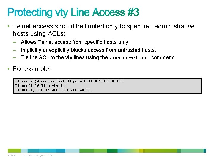 • Telnet access should be limited only to specified administrative hosts using ACLs: • Telnet access should be limited only to specified administrative hosts using ACLs: