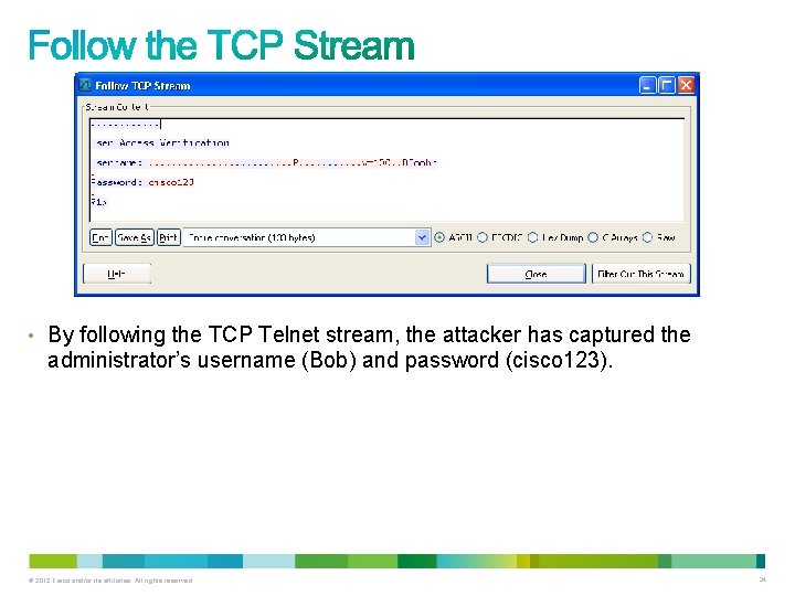 • By following the TCP Telnet stream, the attacker has captured the administrator’s • By following the TCP Telnet stream, the attacker has captured the administrator’s