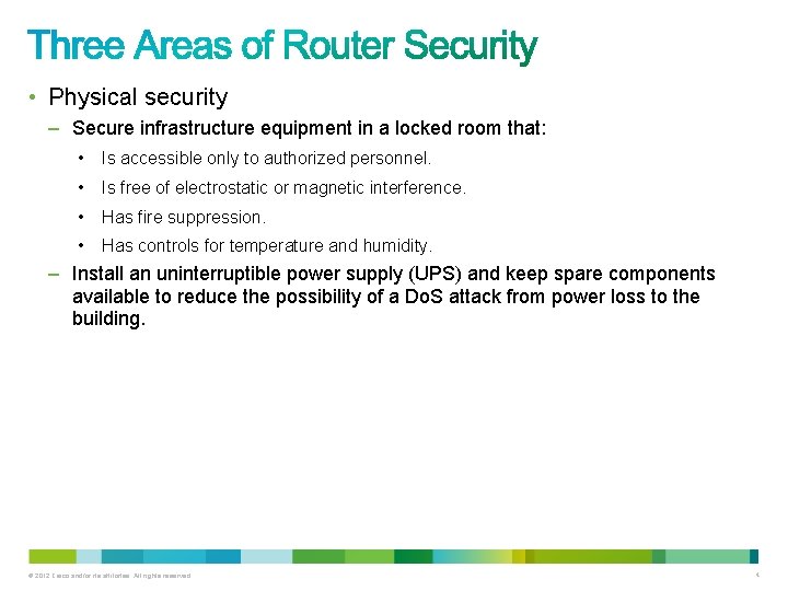 • Physical security – Secure infrastructure equipment in a locked room that: • • Physical security – Secure infrastructure equipment in a locked room that: •