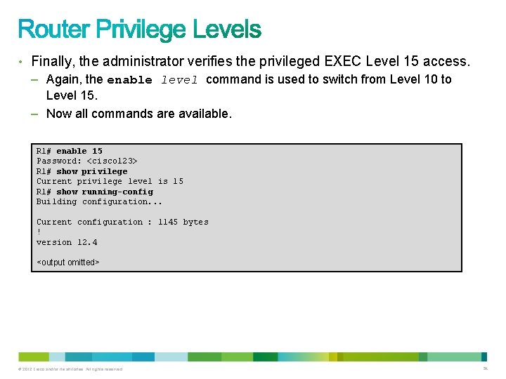 • Finally, the administrator verifies the privileged EXEC Level 15 access. – Again, • Finally, the administrator verifies the privileged EXEC Level 15 access. – Again,