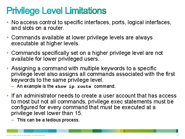 • No access control to specific interfaces, ports, logical interfaces, and slots on • No access control to specific interfaces, ports, logical interfaces, and slots on