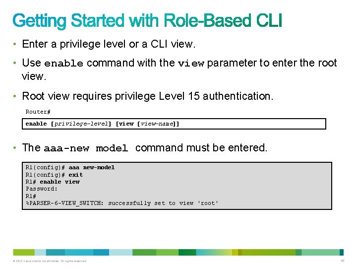 • Enter a privilege level or a CLI view. • Use enable command • Enter a privilege level or a CLI view. • Use enable command