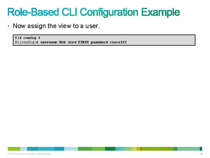 • Now assign the view to a user. R 1# config t R • Now assign the view to a user. R 1# config t R