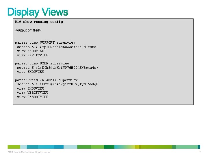 R 1# show running-config <output omitted> ! parser view SUPPORT superview secret 5 $1$Vp R 1# show running-config <output omitted> ! parser view SUPPORT superview secret 5 $1$Vp